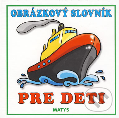 Kniha: Obrázkový slovník pre deti (Matys). Matys, 2008 Kniha: Obrázkový slovník pre deti (Matys). Matys, 2008