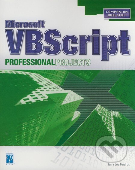 Kniha: Microsoft VBScript Proffesional Projects (Jerry Lee Ford a Jr.). Premier Press, 2003 Kniha: Microsoft VBScript Proffesional Projects (Jerry Lee Ford a Jr.). Premier Press, 2003