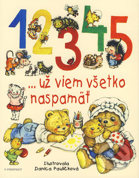 Kniha: 1, 2, 3, 4, 5 ...už viem všetko naspamäť (Perfekt). Perfekt, 2008 Kniha: 1, 2, 3, 4, 5 ...už viem všetko naspamäť (Perfekt). Perfekt, 2008