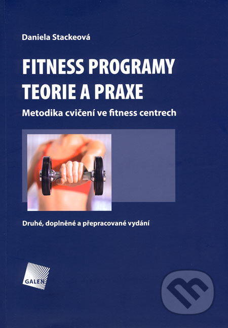 Kniha: Fitness programy - teorie a praxe (Daniela Stackeová). Galén, 2008 Kniha: Fitness programy - teorie a praxe (Daniela Stackeová). Galén, 2008