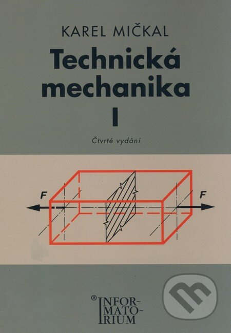 Kniha: Technická mechanika I (Karel Mičkal). Informatorium, 2008 Kniha: Technická mechanika I (Karel Mičkal). Informatorium, 2008