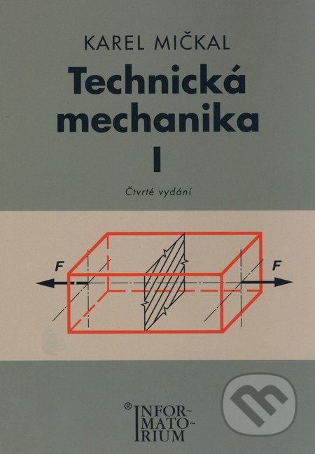 Technická mechanika I - Karel Mičkal, Informatorium, 2008