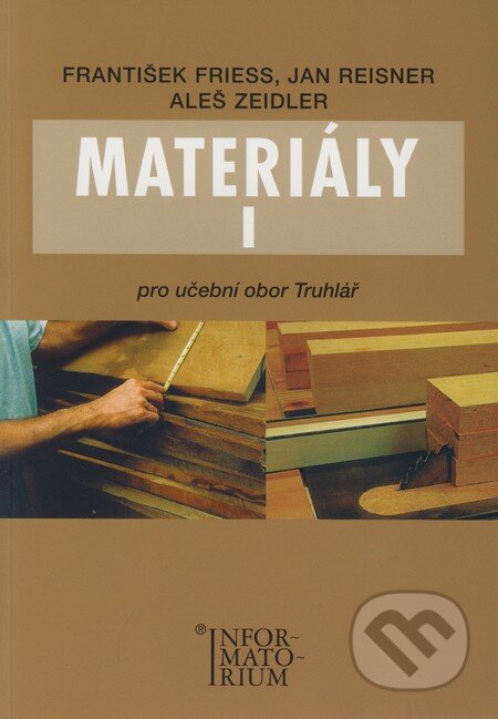 Kniha: Materiály I (Aleš Zeidler, František Friess a Jan Reisner). Informatorium, 2008 Kniha: Materiály I (Aleš Zeidler, František Friess a Jan Reisner). Informatorium, 2008