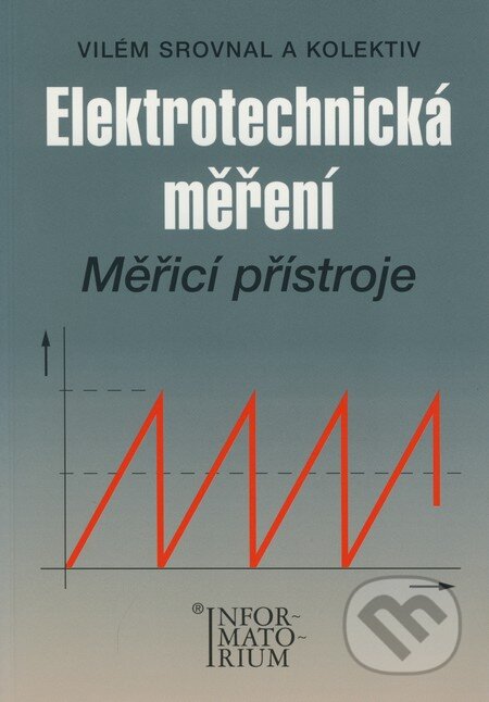 Kniha: Elektrotechnická měření (Vilém Srovnal a kolektiv). Informatorium, 2008 Kniha: Elektrotechnická měření (Vilém Srovnal a kolektiv). Informatorium, 2008