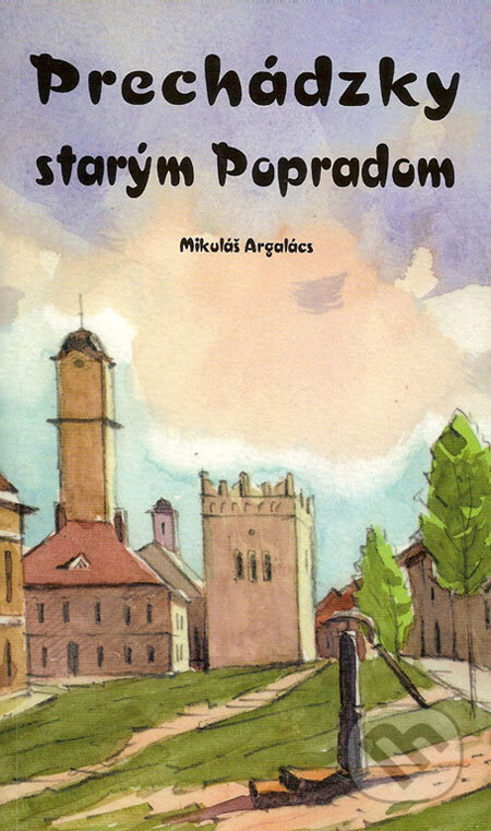 Kniha: Prechádzky starým Popradom (Mikuláš Argalács). Podtatranské noviny, 2008 Kniha: Prechádzky starým Popradom (Mikuláš Argalács). Podtatranské noviny, 2008