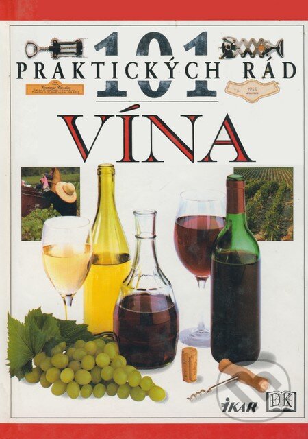 Kniha: 101 praktických rád - Vína (Tom Stevenson). Ikar, 2003 Kniha: 101 praktických rád - Vína (Tom Stevenson). Ikar, 2003