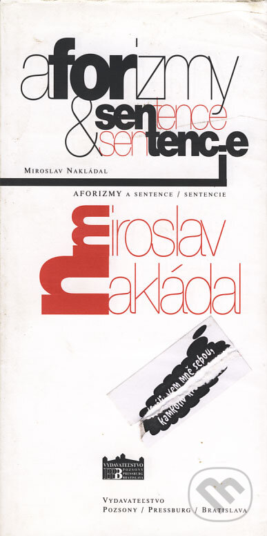 Kniha: Aforizmy & Sentence/Sentencie (Miroslav Nakládal). Pozsony/Pressburg/Bratislava, 2005 Kniha: Aforizmy & Sentence/Sentencie (Miroslav Nakládal). Pozsony/Pressburg/Bratislava, 2005