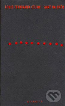 Kniha: Smrt na úvěr (Louis-Ferdinand Céline). Atlantis, 1999 Kniha: Smrt na úvěr (Louis-Ferdinand Céline). Atlantis, 1999
