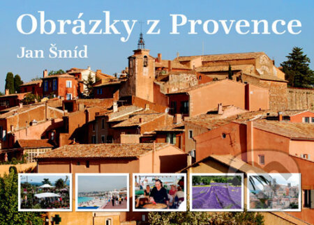 Kniha: Obrázky z Provence (Jan Šmíd). Gutenberg, 2008 Kniha: Obrázky z Provence (Jan Šmíd). Gutenberg, 2008