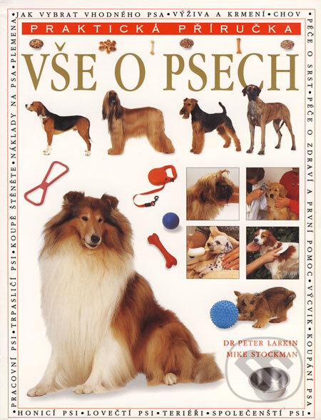 Kniha: Vše o psech (Mike Stockman a Peter Larkin). Svojtka&Co., 2003 Kniha: Vše o psech (Mike Stockman a Peter Larkin). Svojtka&Co., 2003