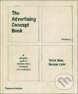 Kniha: Advertising Concept Book (Pete Barry). Thames & Hudson, 2008 Kniha: Advertising Concept Book (Pete Barry). Thames & Hudson, 2008