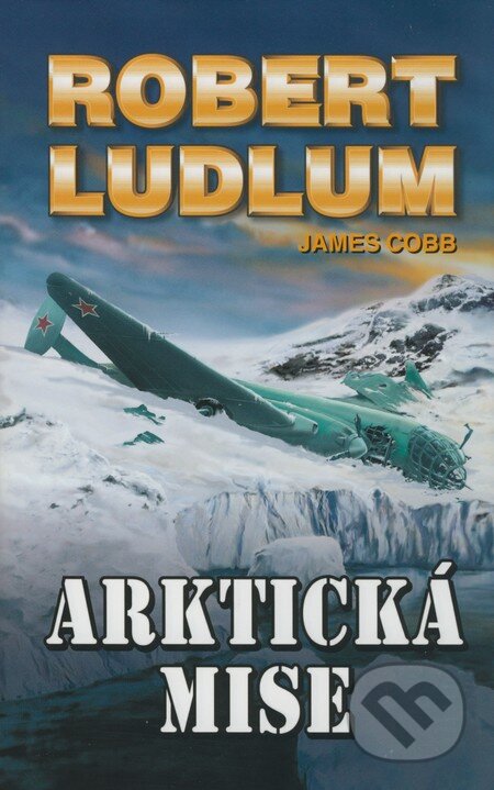 Kniha: Arktická mise (James Cobb a Robert Ludlum). Domino, 2008 Kniha: Arktická mise (James Cobb a Robert Ludlum). Domino, 2008