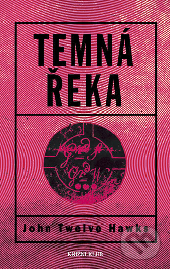 Kniha: Temná řeka (John Twelve Hawks). Knižní klub, 2008 Kniha: Temná řeka (John Twelve Hawks). Knižní klub, 2008