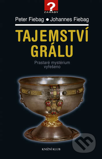 Kniha: Tajemství Grálu (Johannes Fiebag a Peter Fiebag). Knižní klub, 2008 Kniha: Tajemství Grálu (Johannes Fiebag a Peter Fiebag). Knižní klub, 2008