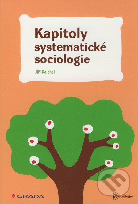 Kniha: Kapitoly systematické sociologie (Jiří Reichel). Grada, 2008 Kniha: Kapitoly systematické sociologie (Jiří Reichel). Grada, 2008