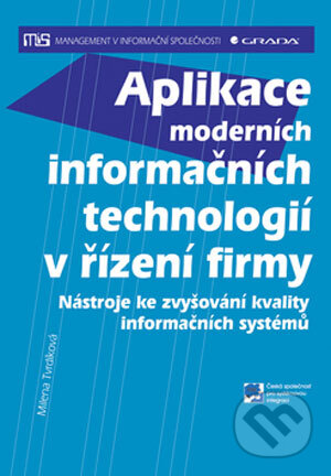 Kniha: Aplikace moderních informačních technologií v řízení firmy (Milena Tvrdíková). Grada, 2008 Kniha: Aplikace moderních informačních technologií v řízení firmy (Milena Tvrdíková). Grada, 2008