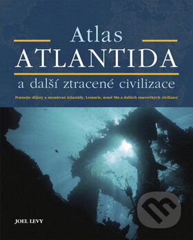 Kniha: Atlantida a další ztracené civilizace (Joel Levy). Metafora, 2008 Kniha: Atlantida a další ztracené civilizace (Joel Levy). Metafora, 2008