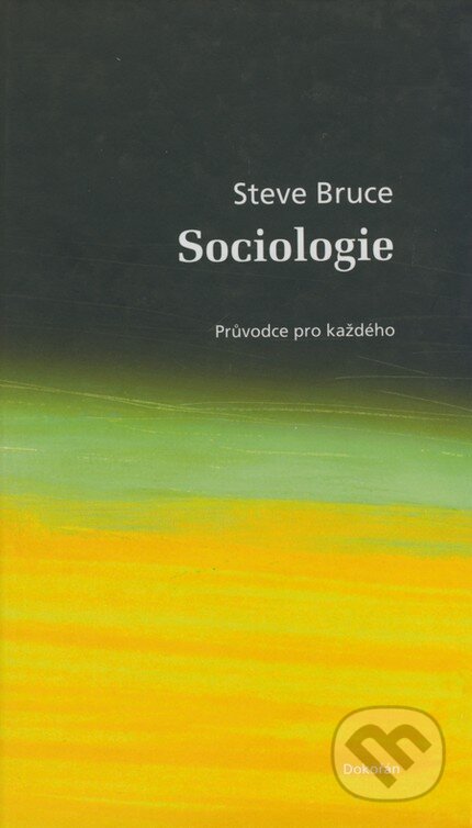 Kniha: Sociologie (Steve Bruce). Dokořán, 2008 Kniha: Sociologie (Steve Bruce). Dokořán, 2008