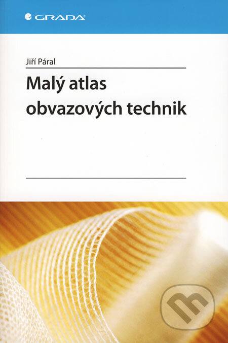Kniha: Malý atlas obvazových technik (Jiří Páral). Grada, 2008 Kniha: Malý atlas obvazových technik (Jiří Páral). Grada, 2008