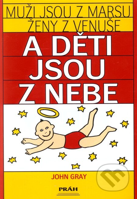 Kniha: Muži jsou z Marsu, ženy z Venuše a děti jsou z nebe (John Gray). Práh, 2000 Kniha: Muži jsou z Marsu, ženy z Venuše a děti jsou z nebe (John Gray). Práh, 2000