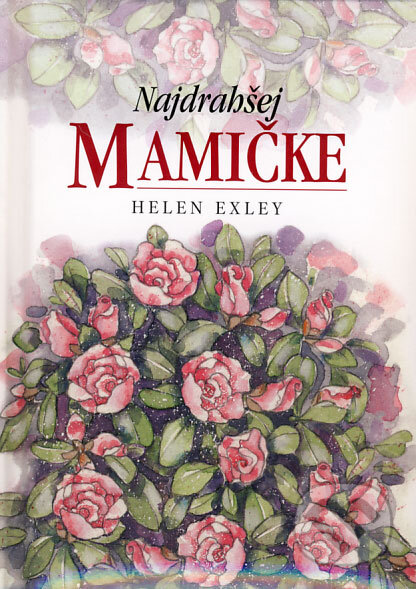 Kniha: Najdrahšej mamičke (Helen Exley). Slovart, 2008 Kniha: Najdrahšej mamičke (Helen Exley). Slovart, 2008