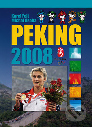 Kniha: Peking 2008 (Karel Felt a Michal Osoba). Ottovo nakladatelství, 2008 Kniha: Peking 2008 (Karel Felt a Michal Osoba). Ottovo nakladatelství, 2008