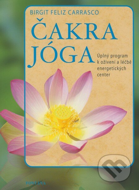Kniha: Čakra - jóga (Birgit Feliz Carrasco). Fontána, 2008 Kniha: Čakra - jóga (Birgit Feliz Carrasco). Fontána, 2008
