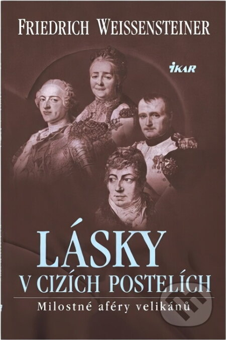 Kniha: Lásky v cizích postelích (Fridrich Weissensteiner a Friedrich Weissensteiner). Ikar CZ, 2004 Kniha: Lásky v cizích postelích (Fridrich Weissensteiner a Friedrich Weissensteiner). Ikar CZ, 2004