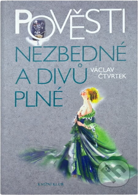 Kniha: Pověsti nezbedné a divů plné (Václav Čtvrtek). Knižní klub, 2008 Kniha: Pověsti nezbedné a divů plné (Václav Čtvrtek). Knižní klub, 2008