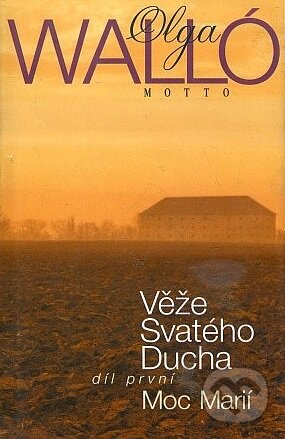 Věže svatého ducha 1.díl - Olga Walló, Motto, 1999