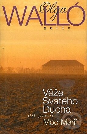 Kniha: Věže svatého ducha 1.díl (Olga Walló). Motto, 1999 Kniha: Věže svatého ducha 1.díl (Olga Walló). Motto, 1999