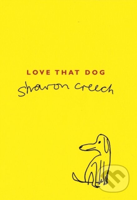Kniha: Love That Dog (Sharon Creech). Bloomsbury, 2006 Kniha: Love That Dog (Sharon Creech). Bloomsbury, 2006