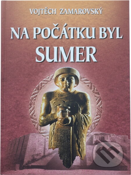 Kniha: Na počátku byl Sumer (Vojtech Zamarovský a Otakar Pok). Perfekt, 2004 Kniha: Na počátku byl Sumer (Vojtech Zamarovský a Otakar Pok). Perfekt, 2004