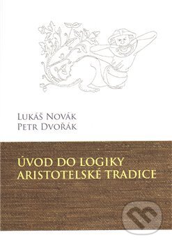 Úvod do logiky aristotelské tradice - Petr Dvořák, Lukáš Novák, Krystal OP, 2011