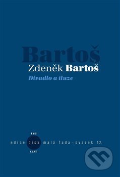 Kniha: Divadlo a iluze (Zdeněk Bartoš). Akademie múzických umění, 2012 Kniha: Divadlo a iluze (Zdeněk Bartoš). Akademie múzických umění, 2012