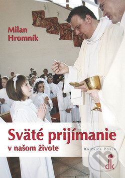 Kniha: Sväté prijímanie v našom živote (Milan Hromník). Dobrá kniha, 2008 Kniha: Sväté prijímanie v našom živote (Milan Hromník). Dobrá kniha, 2008