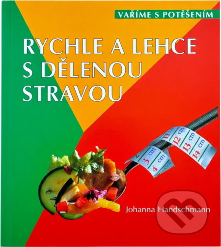 Kniha: Rychle a lehce s dělenou stravou (Johanna Handschmann). Cesty, 2003 Kniha: Rychle a lehce s dělenou stravou (Johanna Handschmann). Cesty, 2003