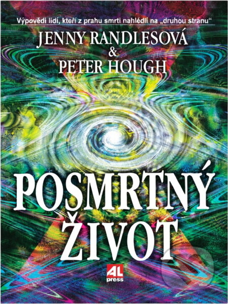 Kniha: Posmrtný život (Randlesová; Hough, Randlesová, Hough a Jenny Randlesová; Peter Hough). Alpress Kniha: Posmrtný život (Randlesová; Hough, Randlesová, Hough a Jenny Randlesová; Peter Hough). Alpress
