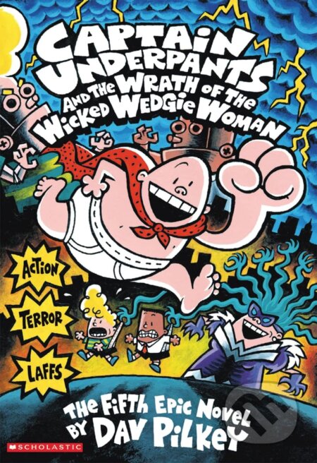 Kniha: Captain Underpants and the Wrath of the Wicked Wedgie Woman (Dav Pilkey). Scholastic, 2001 Kniha: Captain Underpants and the Wrath of the Wicked Wedgie Woman (Dav Pilkey). Scholastic, 2001