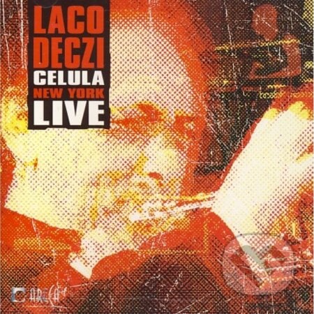 Laco Deczi & Celula New York: Live - Laco Deczi, Celula New York, Hudobné albumy, 2010