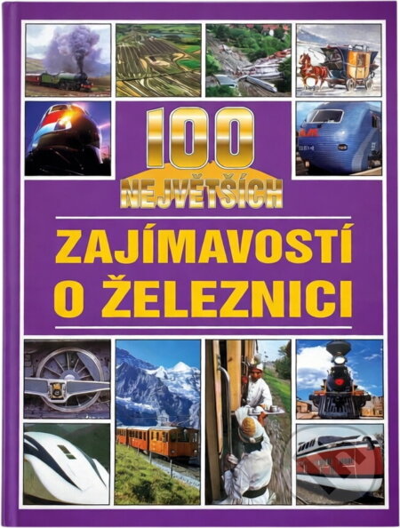 Kniha: 100 největších zajímavostí o železnici (Jan Tůma). Columbus, 2005 Kniha: 100 největších zajímavostí o železnici (Jan Tůma). Columbus, 2005