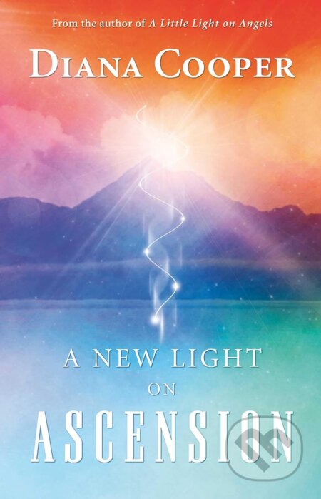 Kniha: A New Light on Ascension (Diana Cooper). Findhorn, 2014 Kniha: A New Light on Ascension (Diana Cooper). Findhorn, 2014