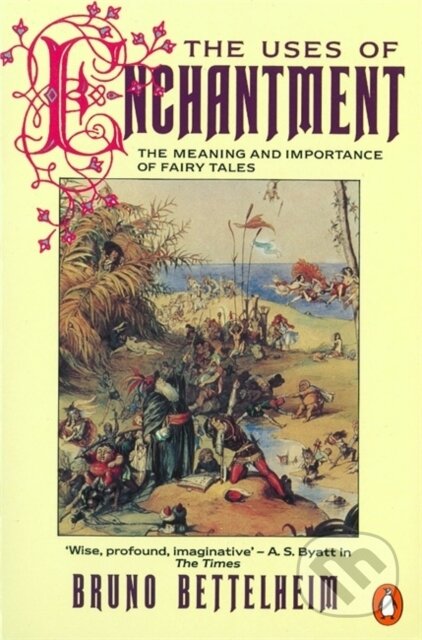 Kniha: The Uses of Enchantment (Bruno Bettelheim). Penguin Books, 1991 Kniha: The Uses of Enchantment (Bruno Bettelheim). Penguin Books, 1991