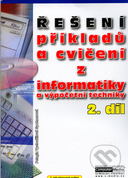 Kniha: Řešení příkladů a cvičení z informatiky a výpočetní techniky 2.díl (Pelagia Vysloužilová Spohner). Computer Media, 2005 Kniha: Řešení příkladů a cvičení z informatiky a výpočetní techniky 2.díl (Pelagia Vysloužilová Spohner). Computer Media, 2005
