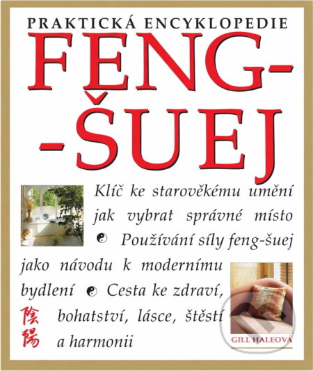Kniha: Feng šuej-praktická encyklopedie (Gill Haleová). , 2003 Kniha: Feng šuej-praktická encyklopedie (Gill Haleová). , 2003