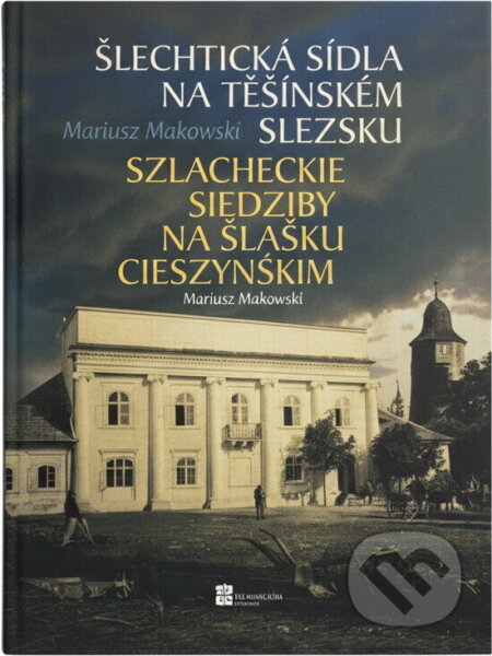 Kniha: Šlechtická sídla na Těšínském Slezsku (Mariusz Makowski). , 2010 Kniha: Šlechtická sídla na Těšínském Slezsku (Mariusz Makowski). , 2010