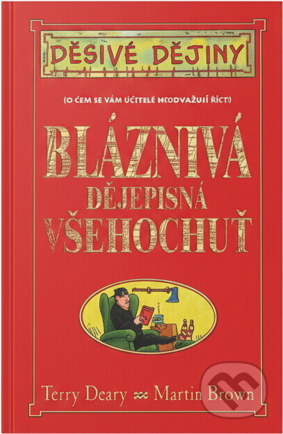 Kniha: Bláznivá dějepisná všehochuť (Terry Deary). , 2005 Kniha: Bláznivá dějepisná všehochuť (Terry Deary). , 2005