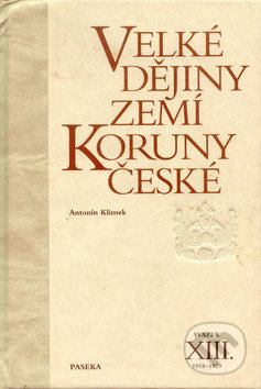 Kniha: Velké dějiny zemí Koruny české XIII. (Antonín Klimek). Paseka, 2001 Kniha: Velké dějiny zemí Koruny české XIII. (Antonín Klimek). Paseka, 2001
