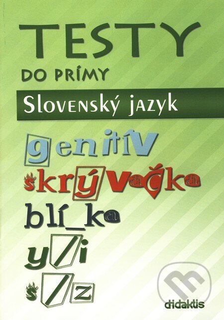 Kniha: Testy do prímy - Slovenský jazyk (Didaktis). Didaktis, 2008 Kniha: Testy do prímy - Slovenský jazyk (Didaktis). Didaktis, 2008