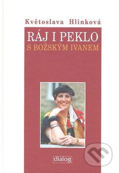 Kniha: Ráj i peklo s božským Ivanem (Květa Hlinková). Dialog, 2008 Kniha: Ráj i peklo s božským Ivanem (Květa Hlinková). Dialog, 2008